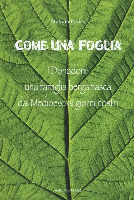A Buon Prezzo Come una foglia. I Donadoni una famiglia bergamasca dal Medioevo ai giorni nostri