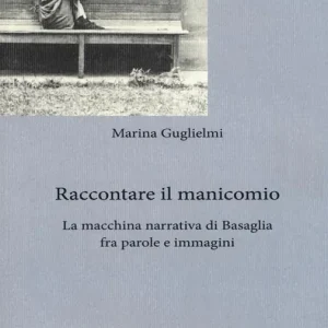 Raccontare il manicomio. La macchina narrativa di Basaglia fra parole e immagini Compra Oggi Stesso