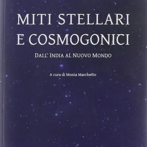 Miti stellari e cosmogonici. Dall‘India al nuovo mondo Prezzo Ridotto