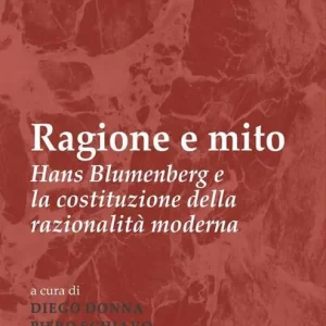 Economico Ragione e mito. Hans Blumenberg e la costituzione della razionalità moderna
