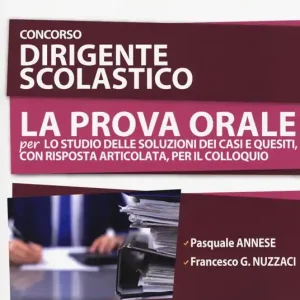 Concorso dirigente scolastico. La prova orale per lo studio delle soluzioni dei casi e quesiti, con risposta articolata, per il colloquio Non Perdere
