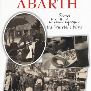 Ordina Subito La salsiccia Abarth. Scorci d Belle Époque tra würstel e birra