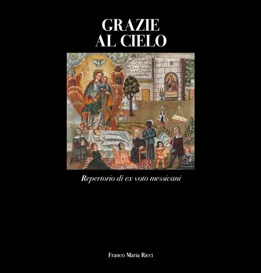Quantità Limitata Grazie al cielo. Repertorio di ex voto messicani. Ediz. a colori