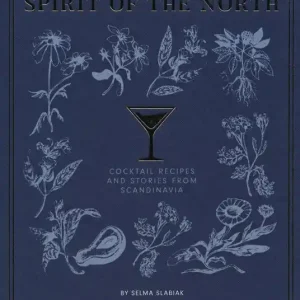 Spirit of the North. Cocktail recipes and stories from Scandinavia Esclusivo