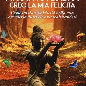 Consegna Rapida Avrah ka dabra. Creo la mia felicità. Come invitare la felicità nella vita e renderla durevole autorealizzandosi