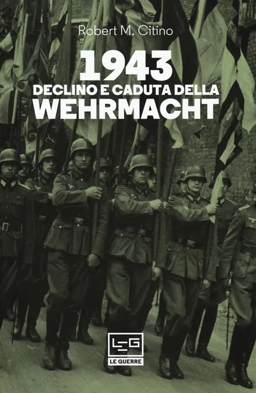 Ultimissimo Modello 1943. Declino e caduta della Wehrmacht
