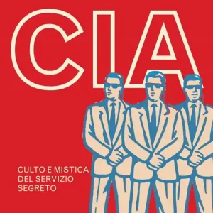 CIA. Culto e mistica del servizio segreto Bestseller
