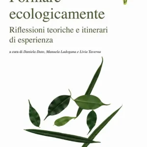 Formare ecologicamente. Riflessioni teoriche e itinerari di esperienza Acquista Ora