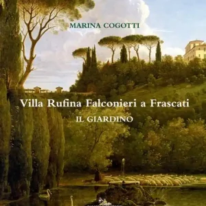 Di Tendenza Villa Rufina Falconieri a Frascati. Il giardino. Ediz. a colori