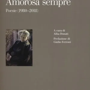 Amorosa sempre. Poesie (1980-2018) Scelto Dai Clienti