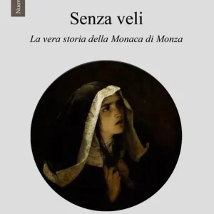 Senza veli. La vera storia della monaca di Monza Ultimissimo Modello
