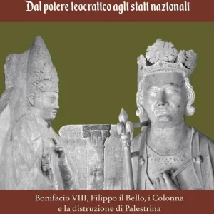 Dal potere teocratico agli stati nazionali. Bonifacio VIII, Filippo il Bello, i Colonna e la distruzione di Palestrina Promo Stagionale