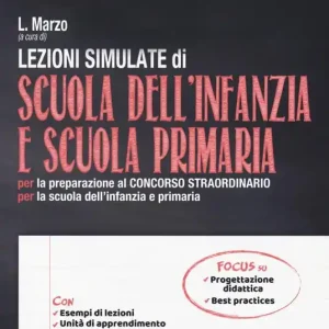 Consegna Rapida Lezioni simulate di scuola dell‘infanzia e scuola primaria. Per la preparazione al concorso straordinario per la scuola dell‘infanzia e primaria. Con espansione online