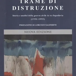Novità Trame di distruzione. Storia e analisi della guerra civile in ex-Jugoslavia (1991-1995)