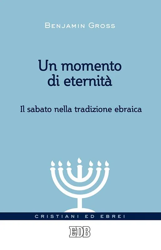 Un momento di eternità. Il sabato nella tradizione ebraica Nuova Collezione