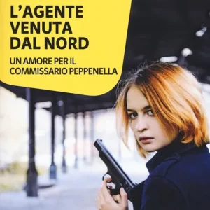 L‘agente venuta dal Nord. Un amore per il commissario Peppenella Quantità Limitata