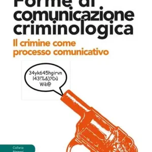 Popolare Forme di comunicazione criminologica. Il crimine come processo comunicativo