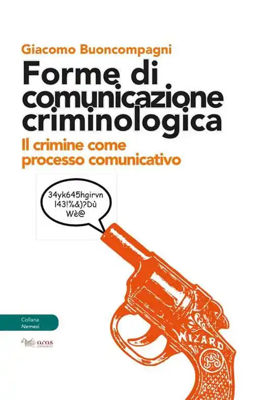 Popolare Forme di comunicazione criminologica. Il crimine come processo comunicativo