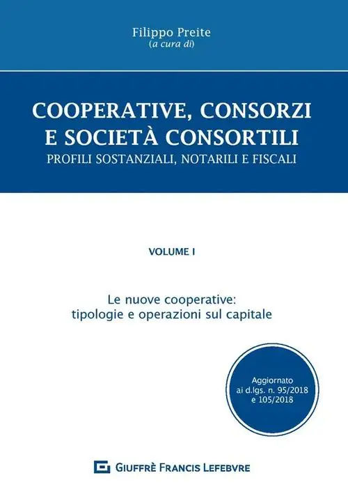 Cooperative, consorzi e società consortili. Profili sostanziali, notarili e fiscali. Vol. 1 nuove cooperative tipologie e operazioni sul capitale, Le. Promozione