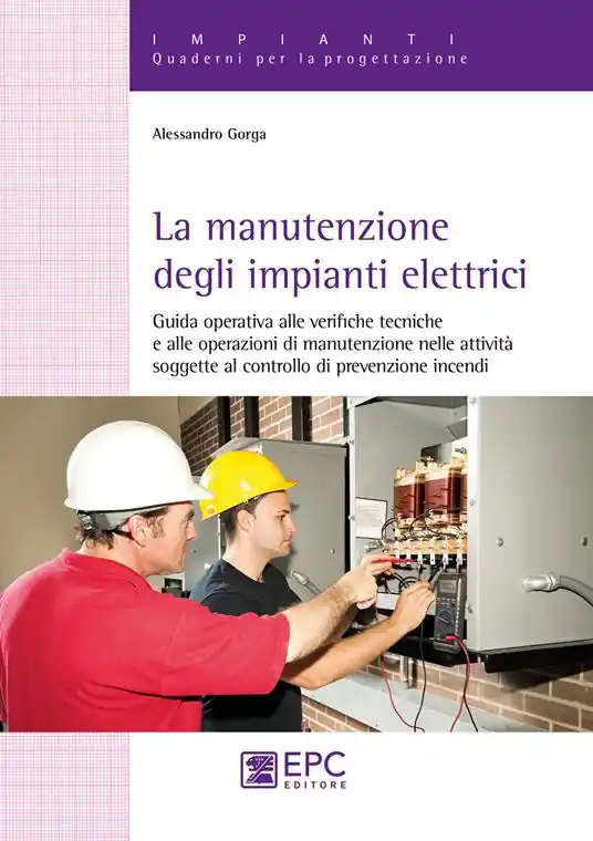 Scelto Dai Clienti La manutenzione degli impianti elettrici. Guida operativa alle verifiche tecniche e alle operazioni di manutenzione nelle attività soggette al controllo di prevenzione incendi