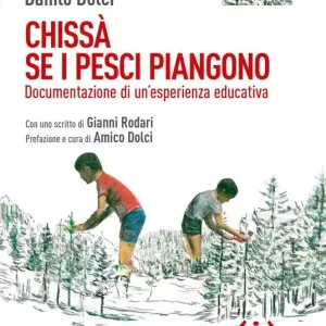 Spedito Oggi Chissà se i pesci piangono. Documentazione di un’esperienza educativa