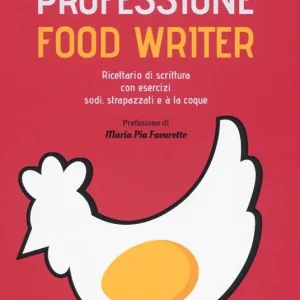 Offerta Speciale Professione food writer. Ricettario di scrittura con esercizi sodi, strapazzati e à la coque