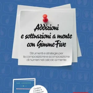 Addizioni e sottrazioni a mente con GimmeFive. Strumenti e strategie per la composizione e scomposizione di numeri nel calcolo a mente. Con software di simulazione Più Venduto