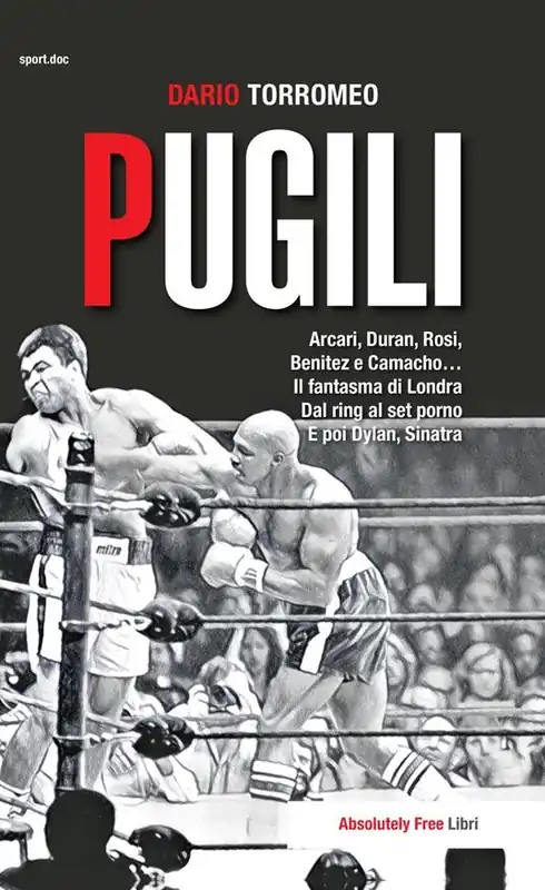 Pugili. Arcari, Duran, Rosi, Benitez e Camacho... Il fantasma di Londra Dal ring al set porno e poi Dylan, Sinatra Ultimissimo Modello