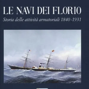 Promozione Le navi dei Florio. Storia delle attività armatoriali 1840-1931. Ediz. a colori