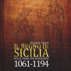 Nuovo Arrivo Il Regno di Sicilia. Sulle orme dei normanni (1061-1194)
