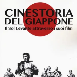 Cinestoria del Giappone. Il Sol Levante attraverso i suoi film Novità