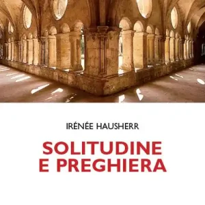Subito Disponibile Solitudine e preghiera. La tradizione esicasta
