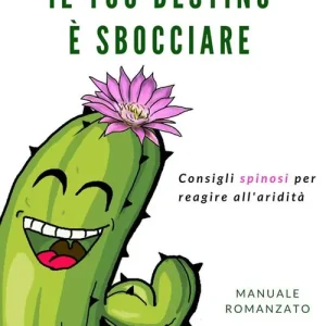 Consegna Rapida Il tuo destino è sbocciare. Consigli spinosi per reagire all‘aridità