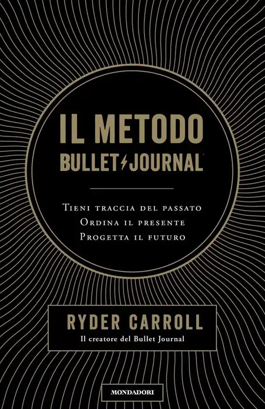 Il metodo Bullet Journal. Tieni traccia del passato, ordina il presente, progetta il futuro Di Tendenza