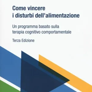 Come vincere i disturbi dell‘alimentazione. Un programma basato sulla terapia cognitivo comportamentale Reso Gratuito