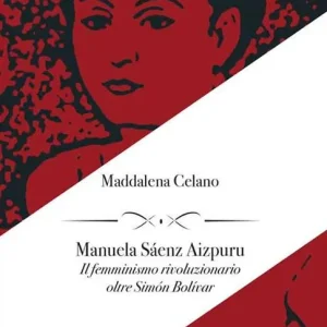 Manuela Sáenz Aizpuru. Il femminismo rivoluzionario oltre Simón Bolívar Solo Oggi