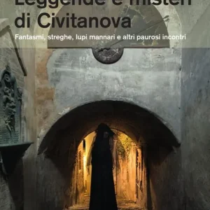 Reso Gratuito Leggende e misteri di Civitanova. Fantasmi, streghe, lupi mannari e altri paurosi incontri