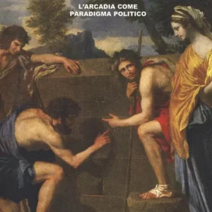 Il regno errante. L‘Arcadia come paradigma politico Popolare