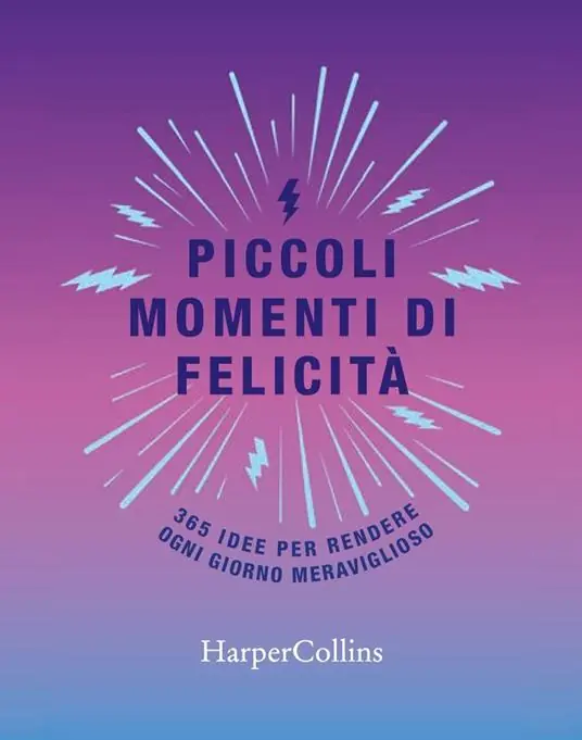 Piccoli momenti di felicità. 365 idee per rendere ogni giorno meraviglioso Nuova Collezione