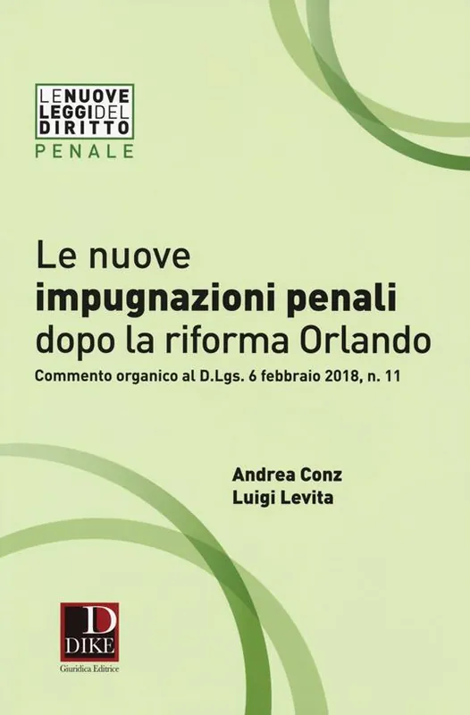 Le nuove impugnazioni penali dopo la riforma Orlando. Commento organico al d.Lgs. 6 febbraio 2018, n. 11 Spedizione Espresso