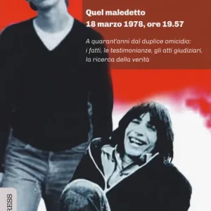 Esclusivo L‘assassinio di Fausto e Iaio. Quel maledetto 18 marzo 1978, ore 19.57. A quarant’anni dal duplice omicidio i fatti, le testimonianze, gli atti giudiziari, la ricerca della verità