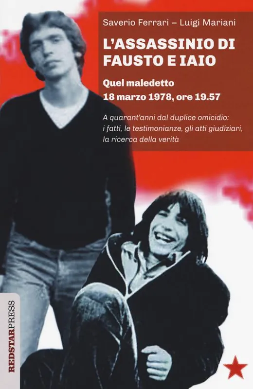 Esclusivo L‘assassinio di Fausto e Iaio. Quel maledetto 18 marzo 1978, ore 19.57. A quarant’anni dal duplice omicidio i fatti, le testimonianze, gli atti giudiziari, la ricerca della verità