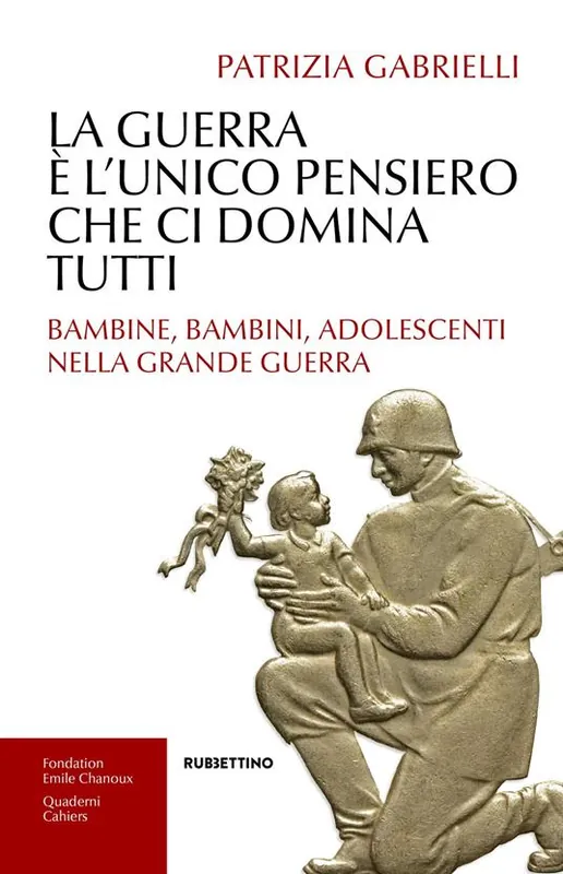 La guerra è l‘unico pensiero che ci domina tutti. Bambine, bambini, adolescenti nella Grande guerra Affare