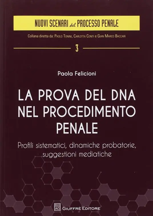 La prova del DNA nel procedimento penale. Profili sistematici, dinamiche probatorie, suggestioni mediatiche Compra Online