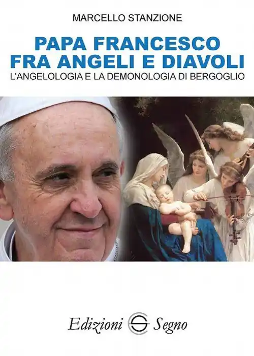 Papa Francesco fra angeli e diavoli. L‘angelologia e la demonologia di Bergoglio Ultime Pezzi