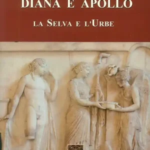Diana e Apollo. La selva e l‘urbe Compra Adesso