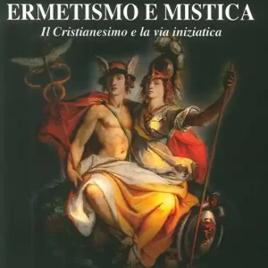 Popolare Ermetismo e mistica. Il cristianesimo e la via iniziatica