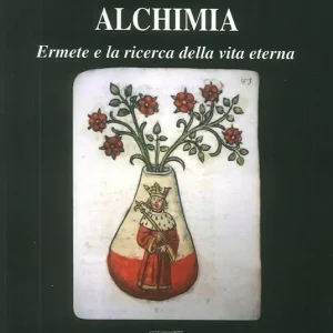 Alchimia. Ermete e la ricerca della vita eterna Ultima Occasione
