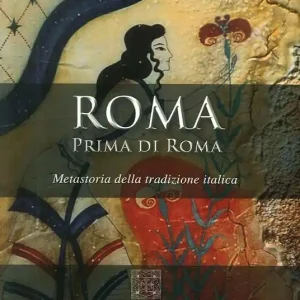 Roma prima di Roma. Metastoria della tradizione italica Ultimissimo Modello