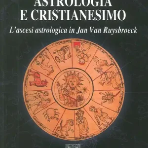 Scelto Dai Clienti Astrologia e Cristianesimo. L‘ascesi astrologica in Jan Van Ruysbroeck